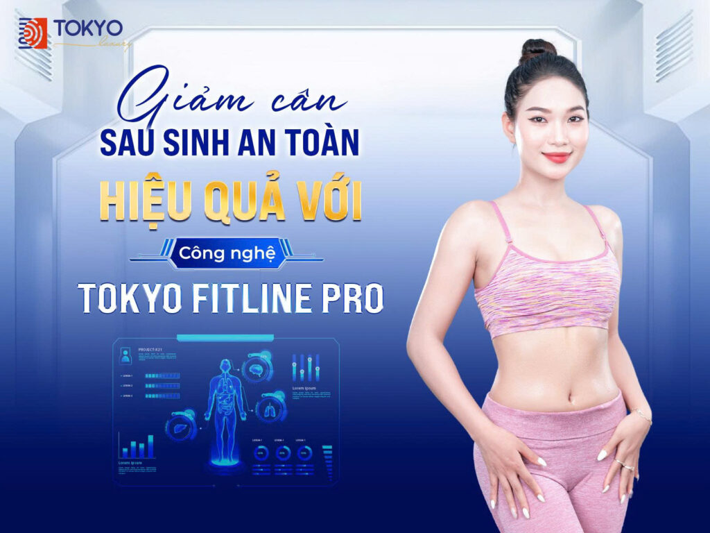Giảm Cân Sau Sinh An Toàn – Hiệu Quả Với Công Nghệ TOKYO FITLINE PRO